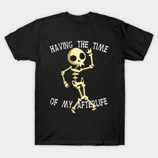 Funny Skeleton Halloween Having The Time Of My Afterlife T-Shirt